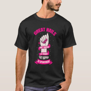 Great Nails Happen By Appointment Nail Tech T-Shirt