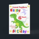 Great Nephew 6 Month Dinosaur Birthday Card<br><div class="desc">A fun 6 month birthday card for your great Nephew. This bright birthday card features dinosaurs and some stars with a colourful Happy Birthday text. A cute design for your Great nephew, grandson, or even your nephew who will be half a year old. The great Nephew on the front of...</div>
