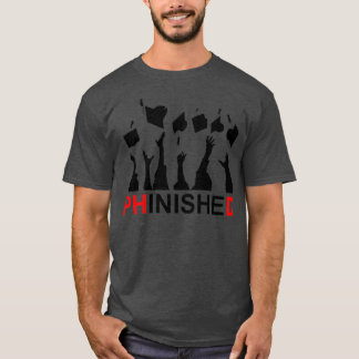Great Phinished Phd Funny Doctorate Graduation 7 T-Shirt