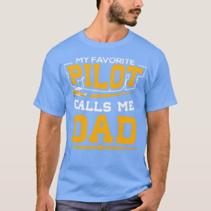 Great Pilot Dad Gift My Favorite Pilots T-Shirt