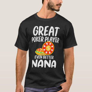 Great Poker Player Even Better Nana Gambling Proud T-Shirt