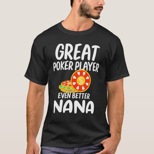 Great Poker Player Even Better Nana Gambling Proud T-Shirt (Front)