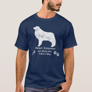 Great Pyrenees - Anything else is just a dog T-Shirt