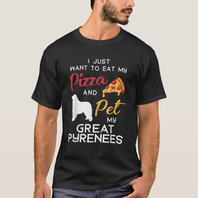 Great Pyrenees Dog Pizza lover owner Xmas Birthday T-Shirt (Front)