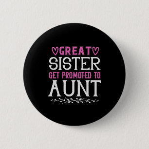 Great Sister Get Promoted To Aunt-01.Png 6 Cm Round Badge