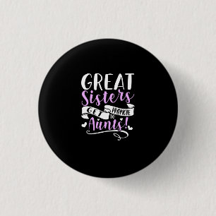 Great Sisters Get Promoted To Aunt 3 Cm Round Badge