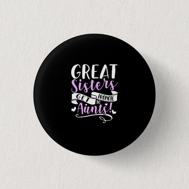 Great Sisters Get Promoted To Aunt 3 Cm Round Badge (Front)