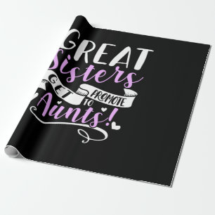 Great Sisters Get Promoted To Aunt Wrapping Paper