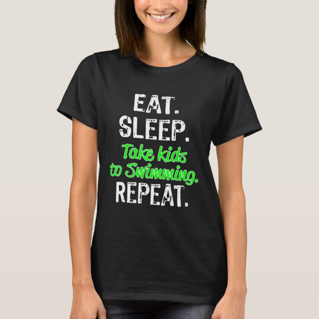 Great Swim Parent Gift Eat Sleep Bring Kids To Swi T-Shirt (Front)