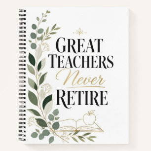 Great Teachers Never Retire Notebook