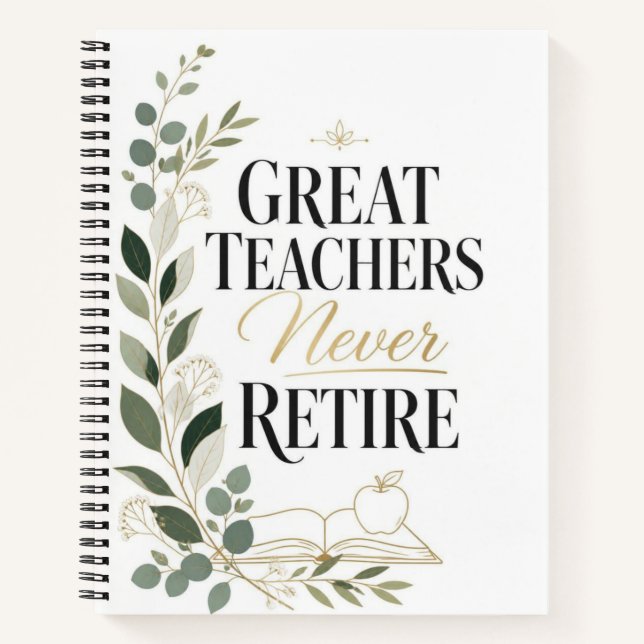 Great Teachers Never Retire Notebook (Front)