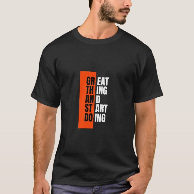 Great Thing start doing T-Shirt (Front)