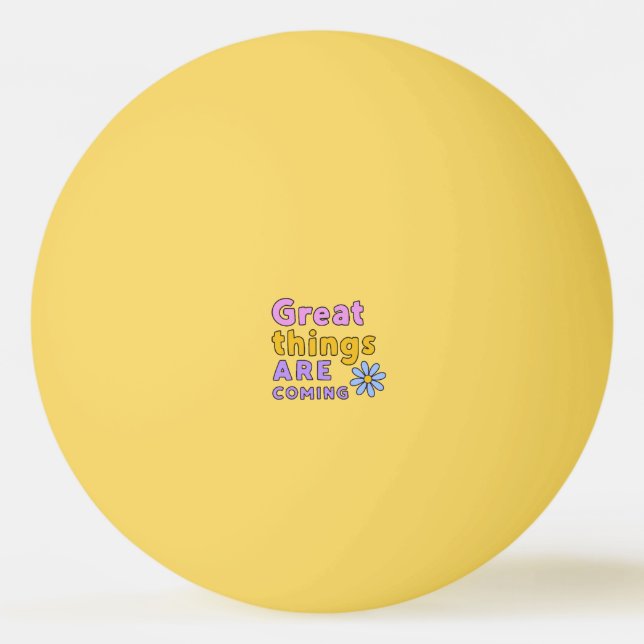 Great things are coming Yellow  Ping Pong Ball (Front)
