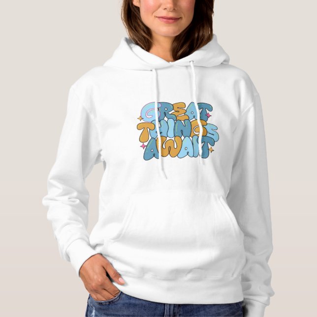  Great Things Await – Colourful Motivational Desig Hoodie (Front)