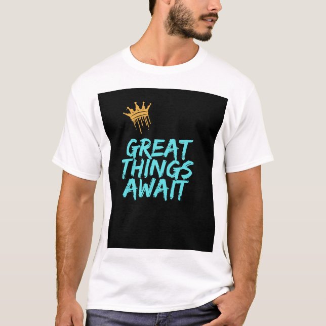 Great things await t-shirt design (Front)