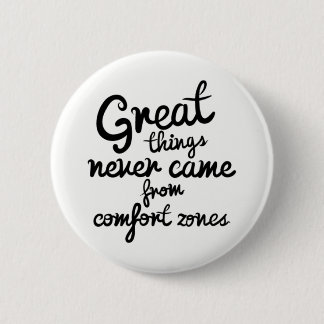 Great Things Never Came From Comfort Zones 6 Cm Round Badge