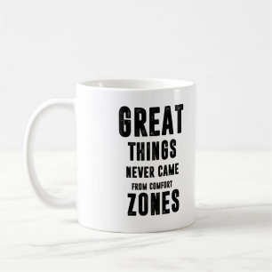 great things never came from comfort zones coffee mug