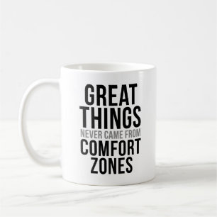 Great Things Never Came From Comfort Zones Coffee Mug