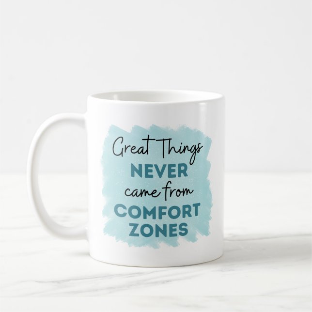 Great Things Never Came from Comfort Zones Quote Coffee Mug (Left)