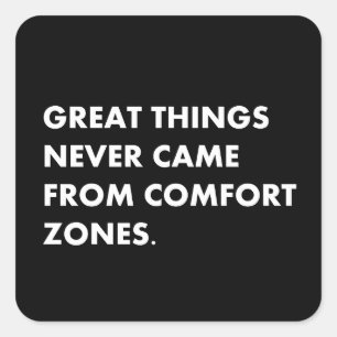 Great things never came from comfort zones square sticker