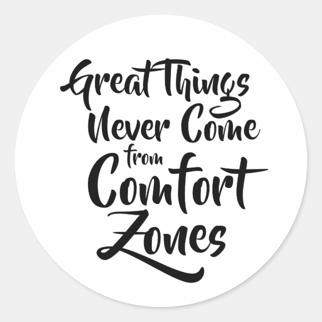 Great Things Never Come from Comfort Zones Quote Classic Round Sticker (Front)