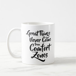 Great Things Never Come from Comfort Zones Quote Coffee Mug