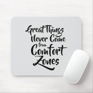 Great Things Never Come from Comfort Zones Quote Mouse Mat