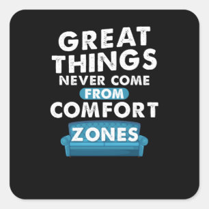 Great Things Never Come From Comfort Zones Square Sticker