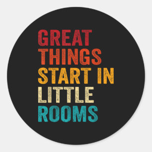 Great Things Start In Little Rooms Funny Motivatio Classic Round Sticker