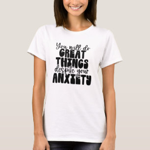 Great Things Start With Anxiety Shirt