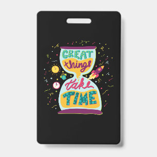 Great Things Take Time ID Badge