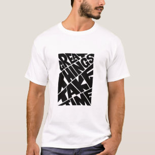 Great things take time motivational graphic print T-Shirt