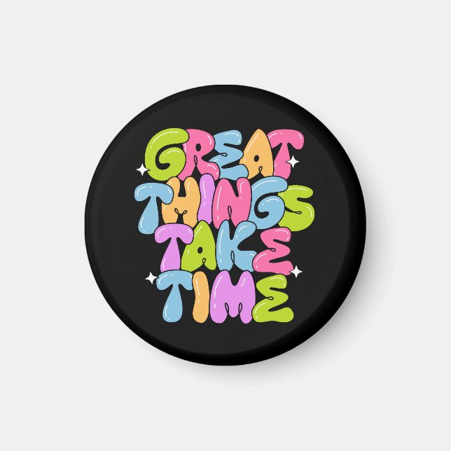 Great Things Take Time T-Shirt Magnet (Front)