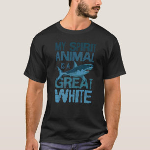 Great White Shark Largest Predator Fish My Spirit  T-Shirt