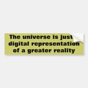 Greater reality Digital Universe Bumper Sticker