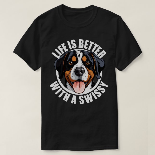 Greater Swiss Mountain Dog Life is Better With A S T-Shirt (Design Front)