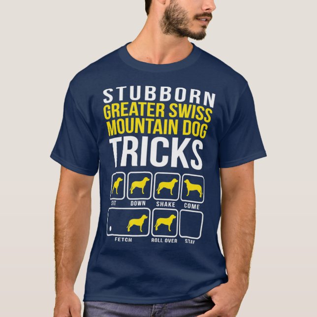 Greater Swiss Mountain Dog  Stubborn Dog Tricks T-Shirt (Front)