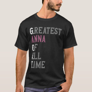 Greatest Anna of all time GOAT Anna T-Shirt