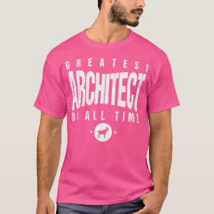 Greatest Architect Of All Time Architects Day 1 Go T-Shirt