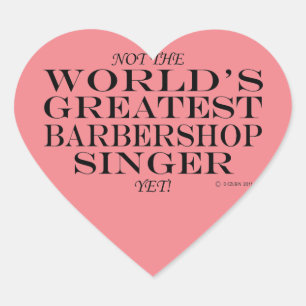 Greatest Barbershop Singer Yet Heart Sticker