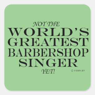 Greatest Barbershop Singer Yet Square Sticker