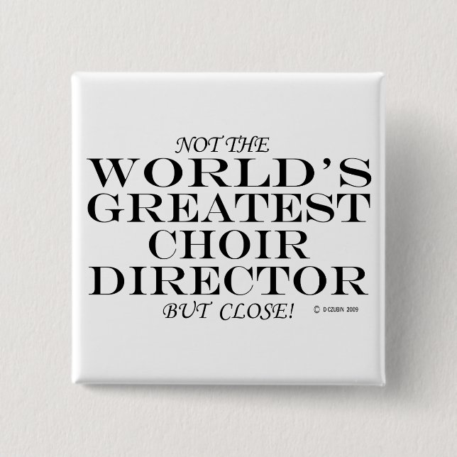Greatest Choir Director Close 15 Cm Square Badge (Front)