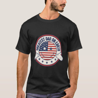 Greatest Dad On Eh Patriotic Fathers Day American  T-Shirt