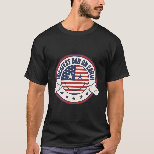 Greatest Dad On Eh Patriotic Fathers Day American  T-Shirt (Front)