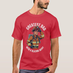 Greatest Dad with a Blazing Heart Firefighter Hero T-Shirt