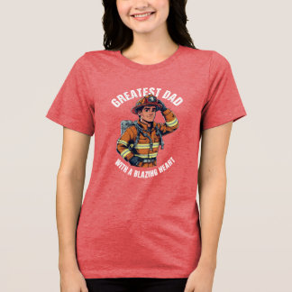 Greatest Dad with a Blazing Heart Firefighter Hero Tri-Blend Shirt