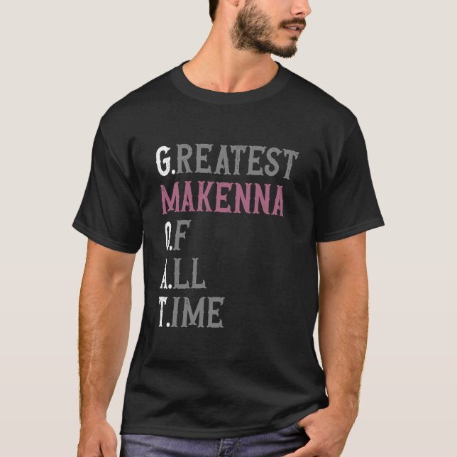 Greatest Makenna of all time GOAT Makenna T-Shirt (Front)