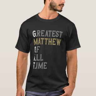 Greatest Matthew of all time GOAT Matthew T-Shirt