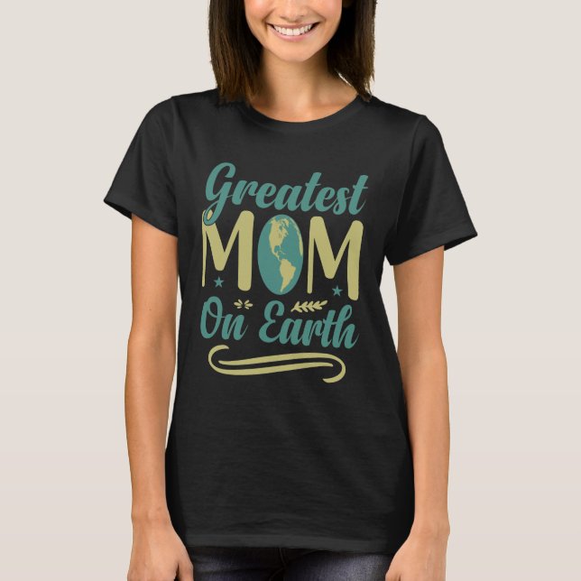 Greatest Mum On Earth Mothers Day Environmentalism T-Shirt (Front)