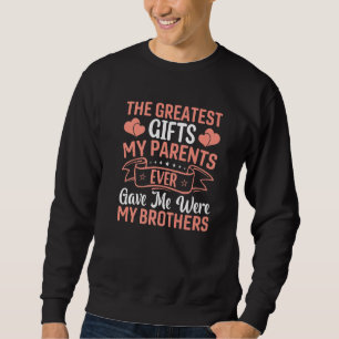Greatest My Parents Ever Gave Me Were Sister Brot Sweatshirt